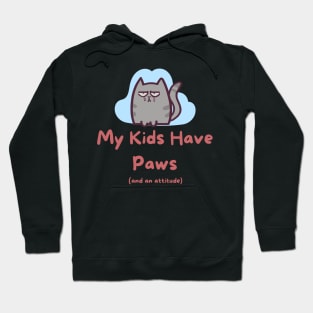 My Kids have Paws and an Attitude Hoodie